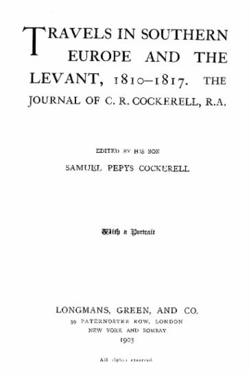 Travels in southern Europe and the Levant, 1810-1817. :  The journal of C. R. Cockerell /  ed. by his son Samuel Pepys Cockerell.