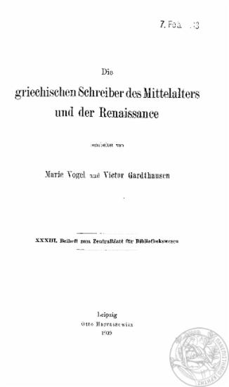 Die griechischen Schreiber des Mittelalters und der Renaissance /  bearbeitet von Marie Vogel und Victor Gardthausen.