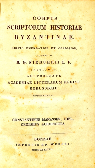 Corpus Scriptorum Historiae Byzantinae: Constantinus Manasses, Ioel, Georgius Acropolita