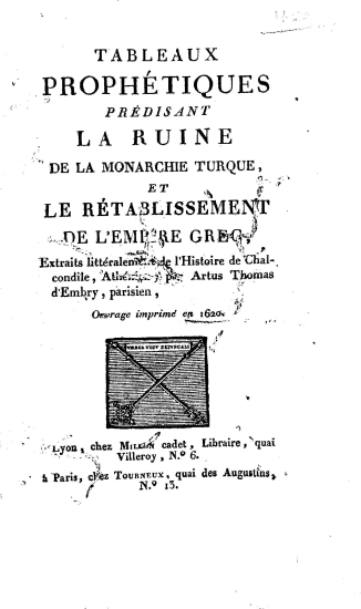 Tableaux prophétiques prédicant la ruine de la monarchie Turque et le rétablissement de l'empire grec /  Extraits... de l'histoire de Chalcondile, par Artus d' Embry.