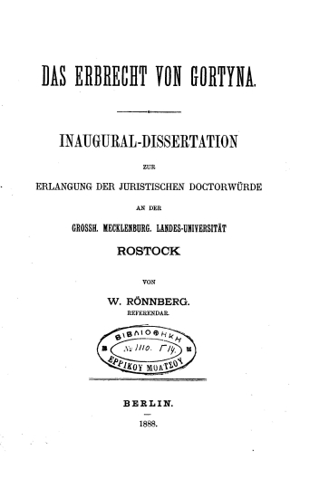 Das Erbrecht von Gortyna. :  Inaugural-Dissertation zur Erlangung der juristischen Doctorwurde an der Grossh. Mecklenburg. Landes-Universitat Rostock /  von W. Ronnberg.