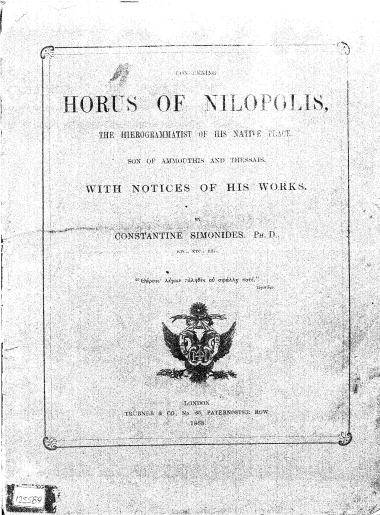 Concerning Horus of Nilopolis :  the hierogrammatist of his native place, son of Ammouthis and Thessais : with notices of his works /  by Constantine Simonides.