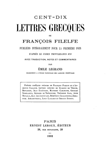 Cent-dix lettres lettres grecques de Francois Filelfe /  publiees integralement pour la premiere fois d' apres le codex Trivulzianus 873 avec traduction, notes et commentaires par Emile Legrand ___.