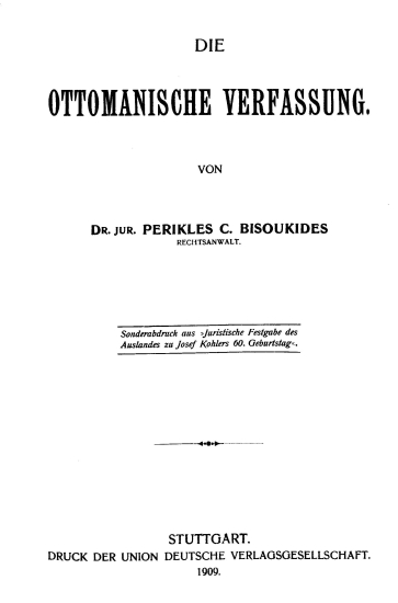 Die Ottomanische Verfassung /  von Dr. Jur. Perikles Bisukides ___.