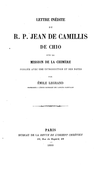 Lettre inedite du R. P. Jean de Camillis de Chio sur la mission de la Chimere /  publiee avec une introduction et des notes par Emile Legrand___