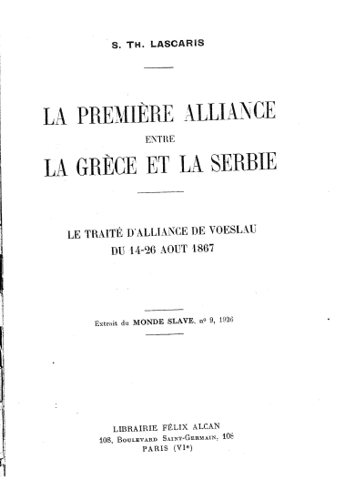La première alliance entre la Grèce et la Serbie  [offprint] :  le traité d'alliance de Voeslau du 14-26 Aout 1867 /  S. Th. Lascaris.