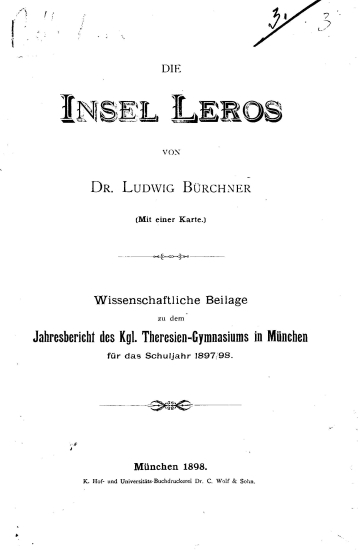 Die Insel Leros :  Wissenschaftlichen Beilage zu dem Jahresbericht des Kgl. Theresien- Gymnasiums in Munchen fur das Schuljahr 1897/98 /  Von Dr. Ludwig Burchner (Mit einem Karten)