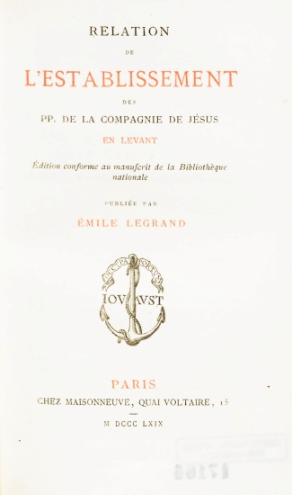 Relation de l' establissement des PP. de la compagnie de Jesus en Levant /  Edition conforme au manuscrit de la Bibliotheque nationale publiee par Emile Legrand.
