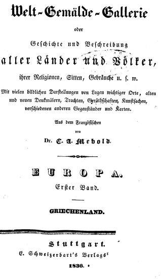 Welt-Gemalde-Gallerie; oder, Geschichte und Beschreibung aller Lander und Volker, ihrer Religionen, Gitten, Gebrauche, u. s. w. ... /  Aus dem Franzosischen von C. A. Mebold.