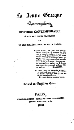 La jeune Grecque reconnaissante :  Histoire contemporaine dédιé aux Dames francaises /  par un philhellene arrivant de la Grèce. Se vent au Profit des Grecs.