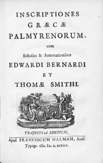 Inscriptiones Graecae Palmyrenorum :  cum scholiis & annotationibus /  Edwardi Bernardi et Thomae Smithi.