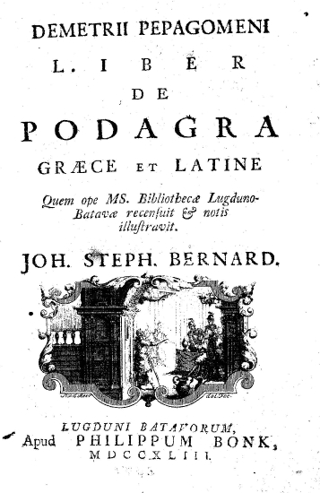 Demetrii Pepagomeni Liber de podagra graece et latine /  Quem ope MS. Bibliothecae Lugduno-Batavae recensuit et notis illustravit. Joh. Steph. Bernard.