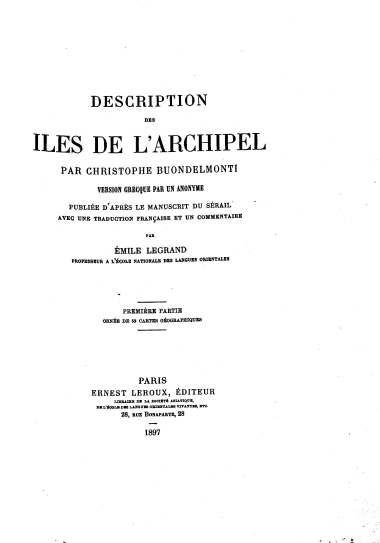 Description des Iles de l' Archipel /  par Christophe Buondelmonti; Version grecque par un anonyme; Publiee d' apres le manuscrit du serail avec une traduction francaise et un commentaire par Emile Legrand ___.