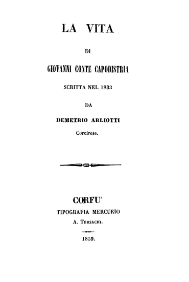 La vita di Giovanni conte Capodistria /  Scritta nel 1833 da Demetrio Arliotti.