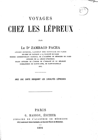 Voyages chez les Lepreux /  par Le Dr Zambaco Pacha ___ ; Avec une carte indiquant les localites lepreuses.