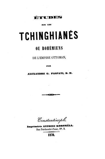 Etudes sur les Tchinghianes ou Bohemiens de l'Empire Ottoman, /  par Alexandre G. Paspati, D.M.___.