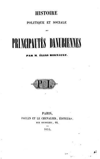 Histoire politique et sociale des principautes danubiennes /  par M. Elias Regnault.