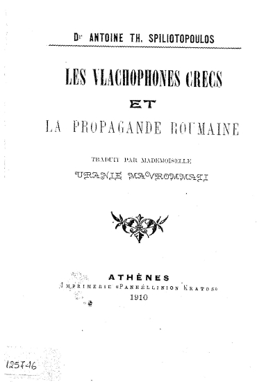 Les vlachophones grecs et la propagande roumaine /  Dr Antoine Th. Spiliotopoulos, traduit du grec par Melle Uranie N. Maurommati, edition ornee de gravures.