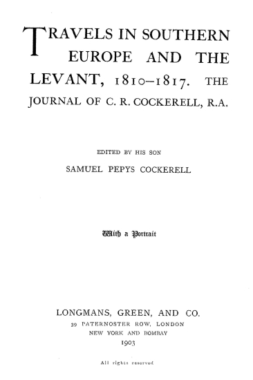 Travels in southern Europe and the Levant, 1810-1817. :  The journal of C. R. Cockerell /  ed. by his son Samuel Pepys Cockerell.