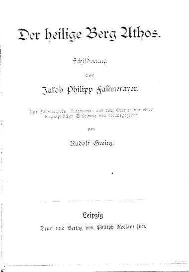 Der heilige Berg Athos :  Schilderung /  von Jakob Philipp Fallmerayer ; aus Fallmerayers Fragmenten aus dem Orient ; mit einer biographischen Einleitung neu herausgegeben von Rudolf Greinz.