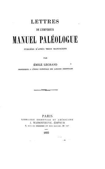 Lettres de l' Empereur Manuel Paleologue /  publiees d' apres trois manuscrits par Emile Legrand ___.