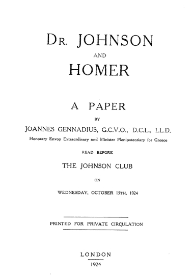 Dr. Johnson and Homer :  a paper read before the Johnson Club on Wednesday, October 15th, 1924 /  by Joannes Gennadius.