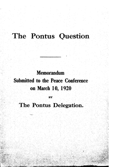 The Pontus Question :  memorandum submitted to the Peace Conferenceon March 10, 1920 /  by The Pontus Delegation.