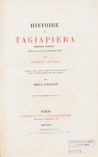 Histoire de Tagiapiera surcomite venitien :  Poeme grec en vers trochaiques rimes /  par Jacques Trivolis, publie avec une traduction francaise une introduction et des notes par Emile Legrand.