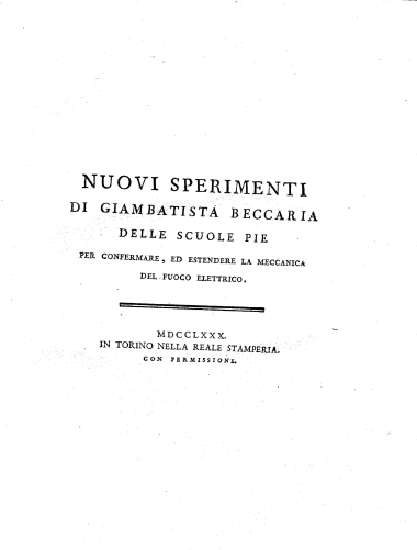 Nuovi sperimenti di Giambatista Beccaria delle scuole pie per confermare, ed estendere la meccanica del fuoco elettrico.