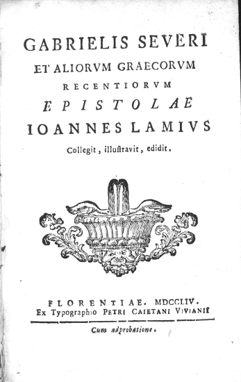 Gabrielis Severi et aliorum graecorum recentiorum Epistolae Ioannes Lamius Collegit, illustravit, edidit.