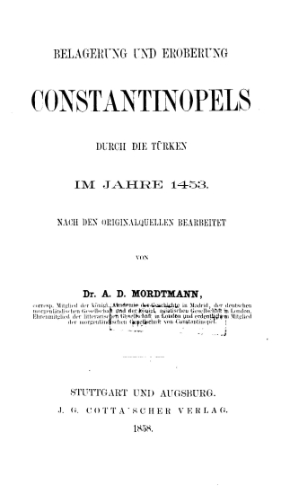 Belagerung und eroberung Constantinopels durch die Turken im Jahre 1453 /  nach den originalquellen bearbeitet von Dr. A. D. Mordtmann.