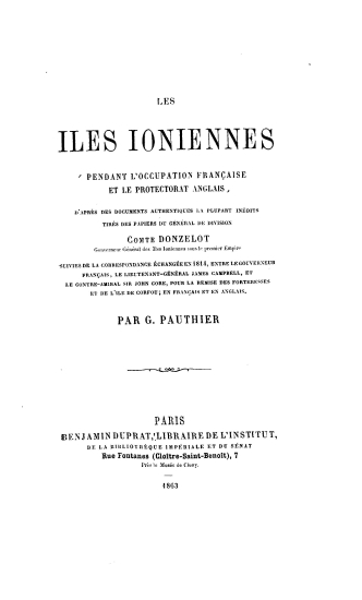 Les iles ioniennes :  Pendant l'occupation francaise et le protectorat anglais : d'apres documents authentiques la plupart inedits_ /  par G. Pauthier.