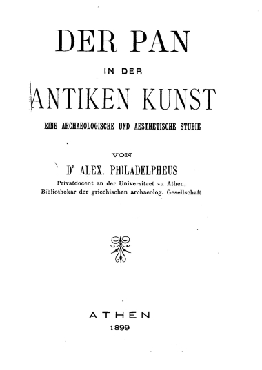 Der Pan in der antiken Kunst :  Eine archaelogische und aesthetische Studie /  von Dr Alex Philadelpheus ___.
