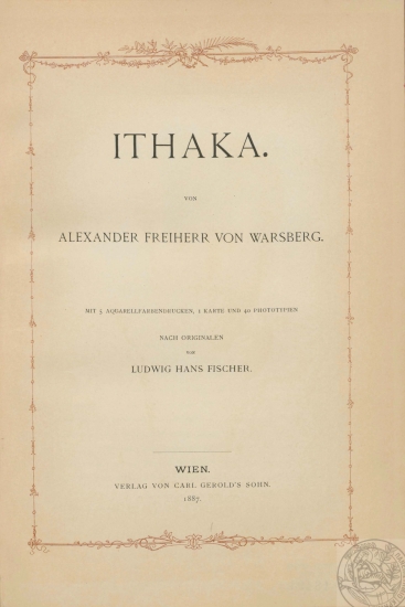Ithaka. /  von Alexander Freiherr von Warsberg. Mit 5 Aquarellfarbendrucken, 1 Karte und 40 Phototypien nach originalen von Ludwig Hans Fischer.