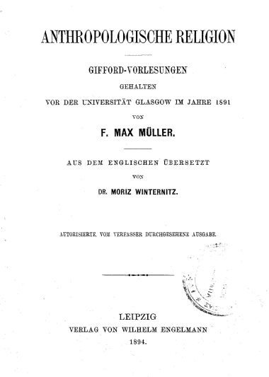 Anthropologische Religion :  Gifford-Vorlesungen gehalten vor der Universitat Glasgow im Jahre 1891 /  von F. Max Muller. Aus dem Englischen ubersetzt von Dr. Moritz Winternitz.