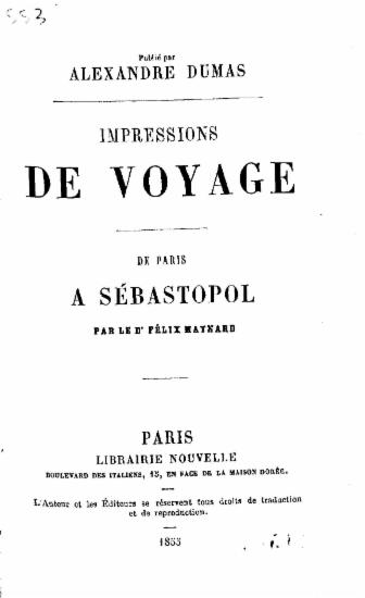 Impressions de voyage : De Paris a Sebastopol / par le Dr. Felix Maynard ; Publie par Alexandre Dumas.