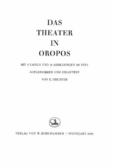 Das Theater in Oropos /  mit 8 Tafeln und 16 Abbildungen im Text, aufgenommen und erlautert von E. Fiechter.