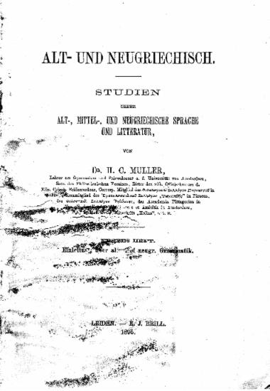 Alt- und Neugriechisch. : Studien ueber alt-, mittel-, und neugriechische Sprache und Litteratur, / von Dr. H. C. Muller, ...