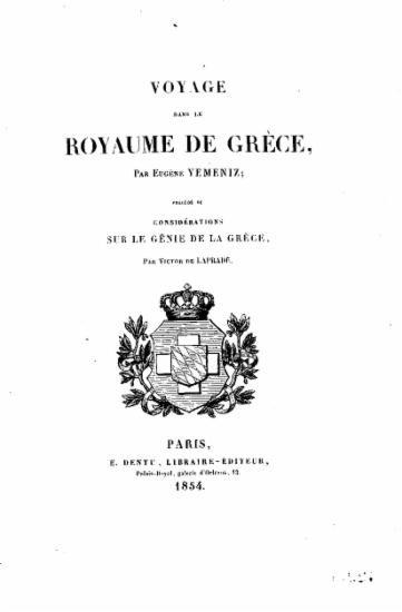 Voyage dans le royaume de Grece, / par Eugene Yemeniz; precede de considerations sur le genie de la Grece, par Victor de Laprade.