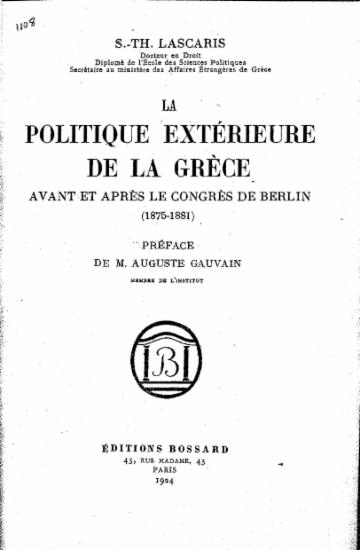 La politique exterieure de la Grece avant et apres le congres de Berlin (1875-1881) /  S.-Th. Lascaris; Preface de M. Auguste Gauvain.