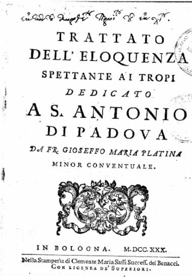 Trattato dell'Eloquenza spettante ai tropi / Dedicato As. Antonio Di Padova Da Fr. Gioseffo Maria Platina minor conventuale.