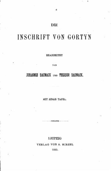 Die Inschrift von Gortyn /  bearbeitet von Johannes Baunack und heodor Baunack.