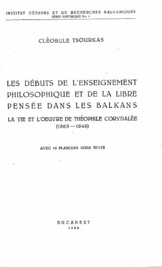 Les débuts de l'enseignement philosophique et de la libre pensée dans les Balkans : la vie et l'oeuvre de Théophile Corydalée (1563-1646) / Cléobule Tsourkas.
