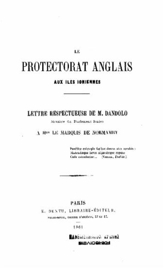 Le protectorat anglais aux iles ioniennes : Lettre respectueuse de M. Dandolo, membre du Parliament Ionien, a Mgr le Marquis de Normamby / M. Dandolo.