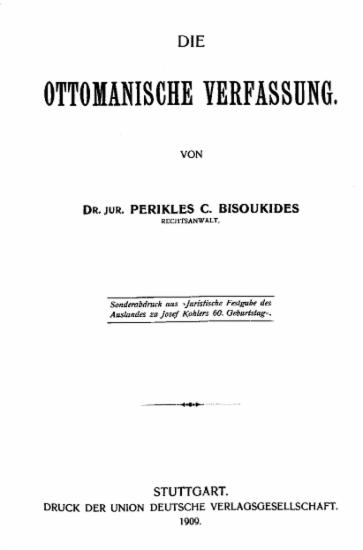 Die Ottomanische Verfassung /  von Dr. Jur. Perikles Bisukides ___.
