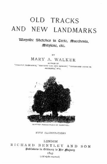 Old tracks and new landmarks : Wayside sketches in Crete, Macedonia, Mitylene, etc. / by Mary A. Walker ___ ; with illustrations.