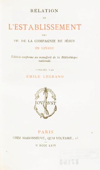 Relation de l' establissement des PP. de la compagnie de Jesus en Levant /  Edition conforme au manuscrit de la Bibliotheque nationale publiee par Emile Legrand.