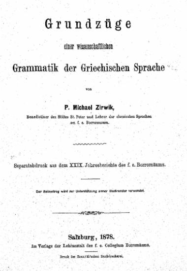 Grundzuge einer wissenschaftlichen Grammatik der Griechischen Sprache /  von P. Michael Zirwik...