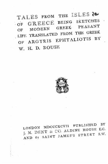 Tales from the isles of Greece : being sketches of modern Greek peasant life translated from the Greek of Argyris Ephtaliotis [i.e. A.Ephtaliotes] / by W. H. D. Rouse.