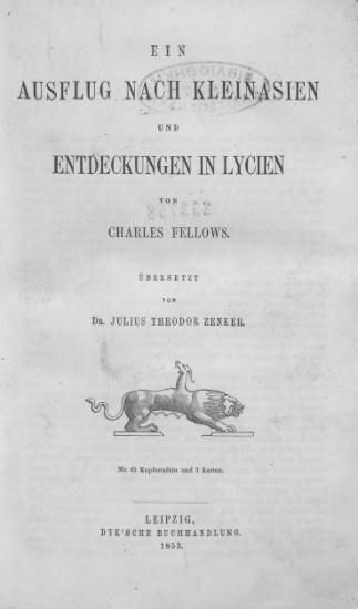 Ein Ausflug nach Kleinasien und Entdeckungen in Lycien /  von Charles Fellows ;ubersetzt von Dr. Julius Theodor Zenker.